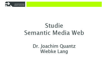 Studie Semantic Media Web Dr. Joachim Quantz Wiebke Lang  Gliederung