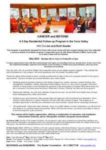 CANCER and BEYOND A 5 Day Residential Follow-up Program in the Yarra Valley With Drs Ian and Ruth Gawler This program is specifically designed for those with cancer along with their support people who have attended a pre