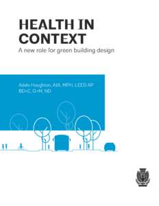 Health in Context A new role for green building design  Adele Houghton, AIA, MPH, LEED AP