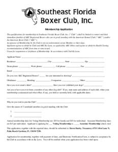 M em bership A pplication The qualifications for membership in Southeast Florida Boxer Club, Inc. (“Club”) shall be limited to owners and their immediate families of AKC Registered Boxers who are in good standing wit