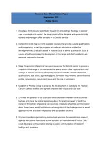 Pastoral Care Consultation Paper September 2011 Action Items 1. Develop a third resource specifically focused on articulating a theology of pastoral care to underpin and support the development of the discipline and appr