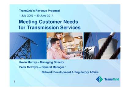 TransGrid’s Revenue Proposal 1 July 2009 – 30 June 2014 Meeting Customer Needs for Transmission Services