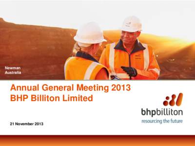 Newman Australia Annual General Meeting 2013 BHP Billiton Limited 21 November 2013