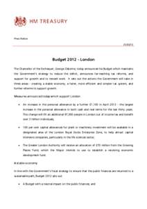 Press Notice[removed]Budget[removed]London The Chancellor of the Exchequer, George Osborne, today announced his Budget which maintains the Government’s strategy to reduce the deficit, announces far-reaching tax reforms