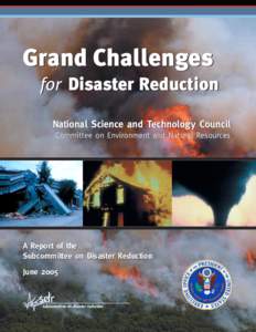 Grand Challenges for Disaster Reduction National Science and Technology Council Committee on Environment and Natural Resources  A Report of the