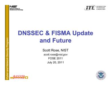 Cyber and Network Security Program  Scott Rose, NIST [removed] FOSE 2011 July 20, 2011