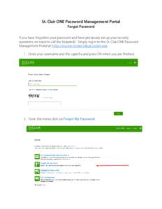 St. Clair ONE Password Management Portal Forgot Password If you have forgotten your password and have previously set up your security questions, no need to call the helpdesk! Simply log in to the St. Clair ONE Password M