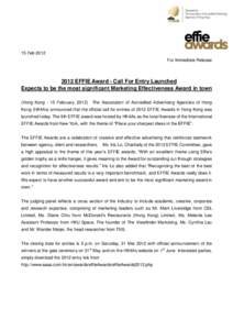 15 Feb 2012 For Immediate Release 2012 EFFIE Award - Call For Entry Launched Expects to be the most significant Marketing Effectiveness Award in town (Hong Kong - 15 February, 2012)