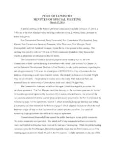 PORT OF LEWISTON MINUTES OF SPECIAL MEETING March 17, 2014 A special meeting of the Port of Lewiston Commission was held on March 17, 2014, at 7:00 a.m. at the Port Administration Building conference room, Lewiston, Idah