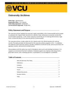 University Archives Policy Type: Administrative Responsible Office: VCU Libraries Initial Policy Approved: [removed]Current Revision Approved: [removed]