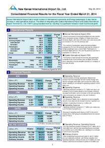 New Kansai International Airport Co., Ltd.  May 22, 2014 Consolidated Financial Results for the Fiscal Year Ended March 31, 2014 Kansai International Airport had a record number of international movements and foreign pas