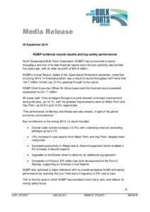 Media Release 30 September 2014 NQBP achieves record results and top safety performance North Queensland Bulk Ports Corporation (NQBP) has announced a record throughput and one of its best financial results since the por