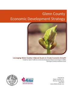 Glenn County Economic Development Strategy Leveraging Glenn County’s Natural Assets to Create Economic Growth Funded by State of California Community Development Block Grant Program (CDBG) Planning & Technical Assistan