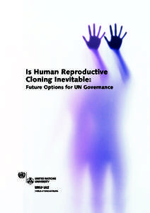 Is Human Reproductive Cloning Inevitable: Future Options for UN Governance UNU-IAS Report