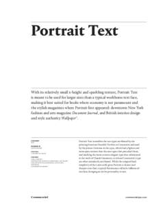 Portrait Text  With its relatively small x-height and sparkling texture, Portrait Text is meant to be used for larger sizes than a typical workhorse text face, making it best suited for books where economy is not paramou