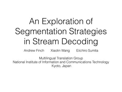 An Exploration of Segmentation Strategies in Stream Decoding Andrew Finch  Xiaolin Wang