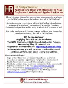 HR Design Webinar Applying for a Job at UW-Madison: The NEW Employment Website and Application Process Please join us on Wednesday, May 20, from noon to 1 pm for a webinar on the NEW online process for applying for a job