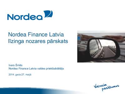 Nordea Finance Latvia līzinga nozares pārskats Ivars Šmits Nordea Finance Latvia valdes priekšsēdētājs[removed]gada 27. maijā