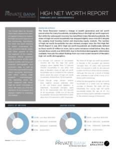 HIGH NET WORTH REPORT FEBRUARY 2015 | DEMOGRAPHICS DEMOGRAPHICS The Great Recession marked a change in wealth generation and net worth preservation for many households, including those in the high net worth segment.