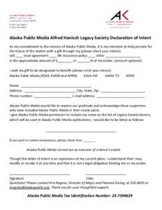 Alaska Public Media Alfred Hanisch Legacy Society Declaration of Intent As my commitment to the mission of Alaska Public Media, it is my intention to help provide for the future of the station with a gift through my (ple