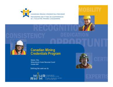 Canadian Mining Credentials Program Barbara Kirby Mining Industry Human Resources Council October 2009