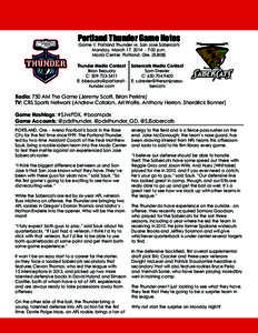 Portland Thunder Game Notes Game 1: Portland Thunder vs. San Jose Sabercats Monday, March 17, [removed]:00 p.m. Moda Center, Portland, Ore. (8,808)  Thunder Media Contact