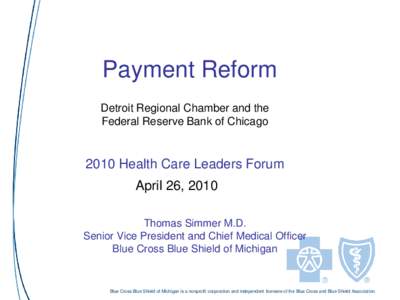 Payment Reform Detroit Regional Chamber and the Federal Reserve Bank of Chicago 2010 Health Care Leaders Forum April 26, 2010