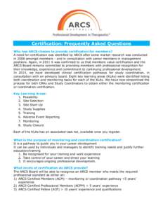 Certification: Frequently Asked Questions Why has ARCS chosen to provide certification for members? A need for certification was identified by ARCS after some market research was conducted in 2008 amongst members - and i
