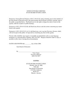 NOTICE OF PUBLIC MEETING STATE BOARD OF EDUCATION Pursuant to Arizona Revised Statutes (A.R.S[removed], notice is hereby given to the members of the State Board of Education and to the general public that the Board wi