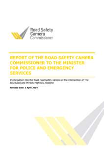 REPORT OF THE ROAD SAFETY CAMERA COMMISSIONER TO THE MINISTER FOR POLICE AND EMERGENCY SERVICES Investigation into the fixed road safety camera at the intersection of The Boulevard and Princes Highway, Norlane