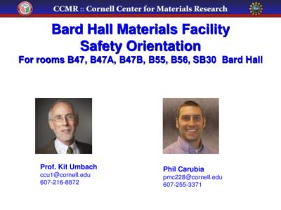 Bard Hall Materials Facility Safety Orientation For rooms B47, B47A, B47B, B55, B56, SB30 Bard Hall Prof. Kit Umbach [removed]
