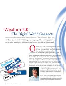 Wisdom 2.0  The Digital World Connects Unprecedented communication and information—but also speed, stress, and 24/7 distraction. Barry Boyce reports on a group of far-thinking digital leaders