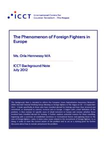The Phenomenon of Foreign Fighters in Europe Ms. Orla Hennessy MA ICCT Background Note July 2012