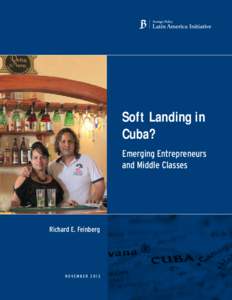 Soft Landing in Cuba? Emerging Entrepreneurs and Middle Classes  Richard E. Feinberg