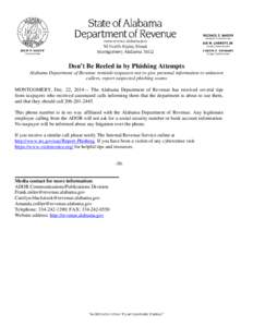 Don’t Be Reeled in by Phishing Attempts Alabama Department of Revenue reminds taxpayers not to give personal information to unknown callers, report suspected phishing scams MONTGOMERY, Dec. 22, 2014— The Alabama Depa