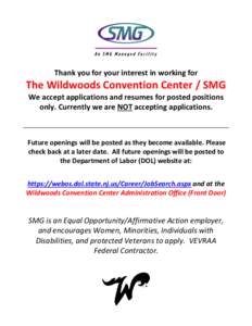 Thank you for your interest in working for  The Wildwoods Convention Center / SMG We accept applications and resumes for posted positions only. Currently we are NOT accepting applications.