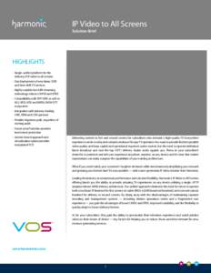 IP Video to All Screens Solution Brief HIGHLIGHTS •	 Single, unified platform for the delivery of IP video to all screens