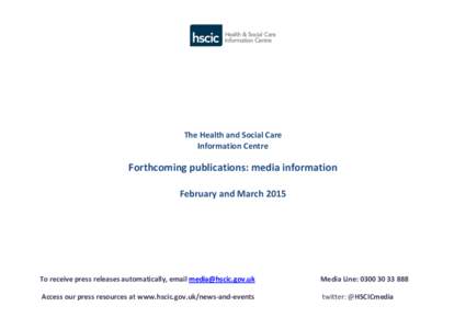 The Health and Social Care Information Centre Forthcoming publications: media information February and March 2015