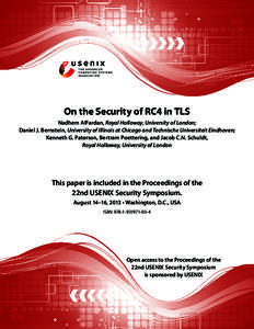 On the Security of RC4 in TLS Nadhem AlFardan, Royal Holloway, University of London; Daniel J. Bernstein, University of Illinois at Chicago and Technische Universiteit Eindhoven; Kenneth G. Paterson, Bertram Poettering, 