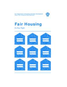 U.S. Department of Housing and Urban Development Office of Fair Housing and Equal Opportunity Fair Housing It’s Your Right