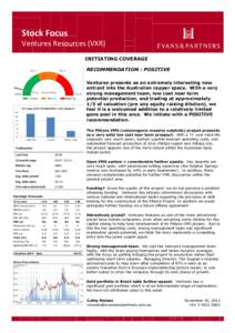 Stock Focus Venturex Resources (VXR) INITIATING COVERAGE RECOMMENDATION : POSITIVE Venturex presents as an extremely interesting new entrant into the Australian copper space. With a very