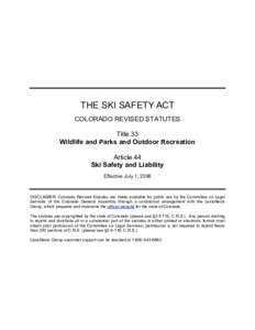 THE SKI SAFETY ACT COLORADO REVISED STATUTES Title 33 Wildlife and Parks and Outdoor Recreation Article 44 Ski Safety and Liability