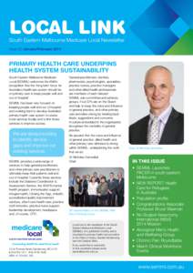 Local Link South Eastern Melbourne Medicare Local Newsletter Issue 20 January/February 2014 Primary health care underpins health system sustainability