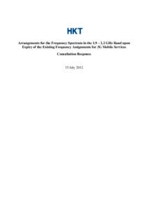 Arrangements for the Frequency Spectrum in the 1.9 – 2.2 GHz Band upon Expiry of the Existing Frequency Assignments for 3G Mobile Services Consultation Response 15 July 2012