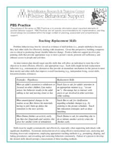 PBS Practice  The purpose of the series on PBS Practices is to provide information about important elements of positive behavior support. PBS Practices are not specific recommendations for implementation, and they should
