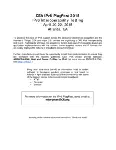 CEA IPv6 PlugFest 2015 IPv6 Interoperability Testing April 20-22, 2015 Atlanta, GA To advance the state of IPv6 support across the consumer electronics ecosystem and the Internet of Things, CEA and major U.S. carriers ar