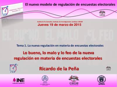 El nuevo modelo de regulación de encuestas electorales  Auditorio Fix Zamudio, Instituto de Investigaciones Jurídicas-UNAM Jueves 19 de marzo de 2015