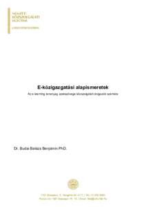 E-közigazgatási alapismeretek Az e-learning tananyag szakszövege közszolgálati dolgozók számára Dr. Budai Balázs Benjámin PhDBudapest, X. Hungária krt. 9-11. | Tel: (