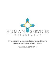 New Mexico Medicaid Behavioral Health Service Utilization by County Calendar Year 2014 