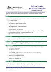 Labour Market Assistance Outcomes Year ending December 2006 This report contains information about placements, commencements and post labour market assistance outcomes achieved for employment services managed by the Depa